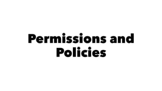 Permissions and 
Policies 
 