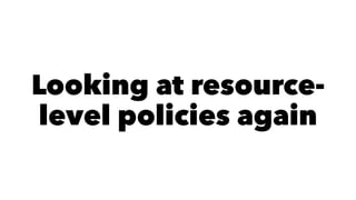 Looking at resource-level 
policies again 
 