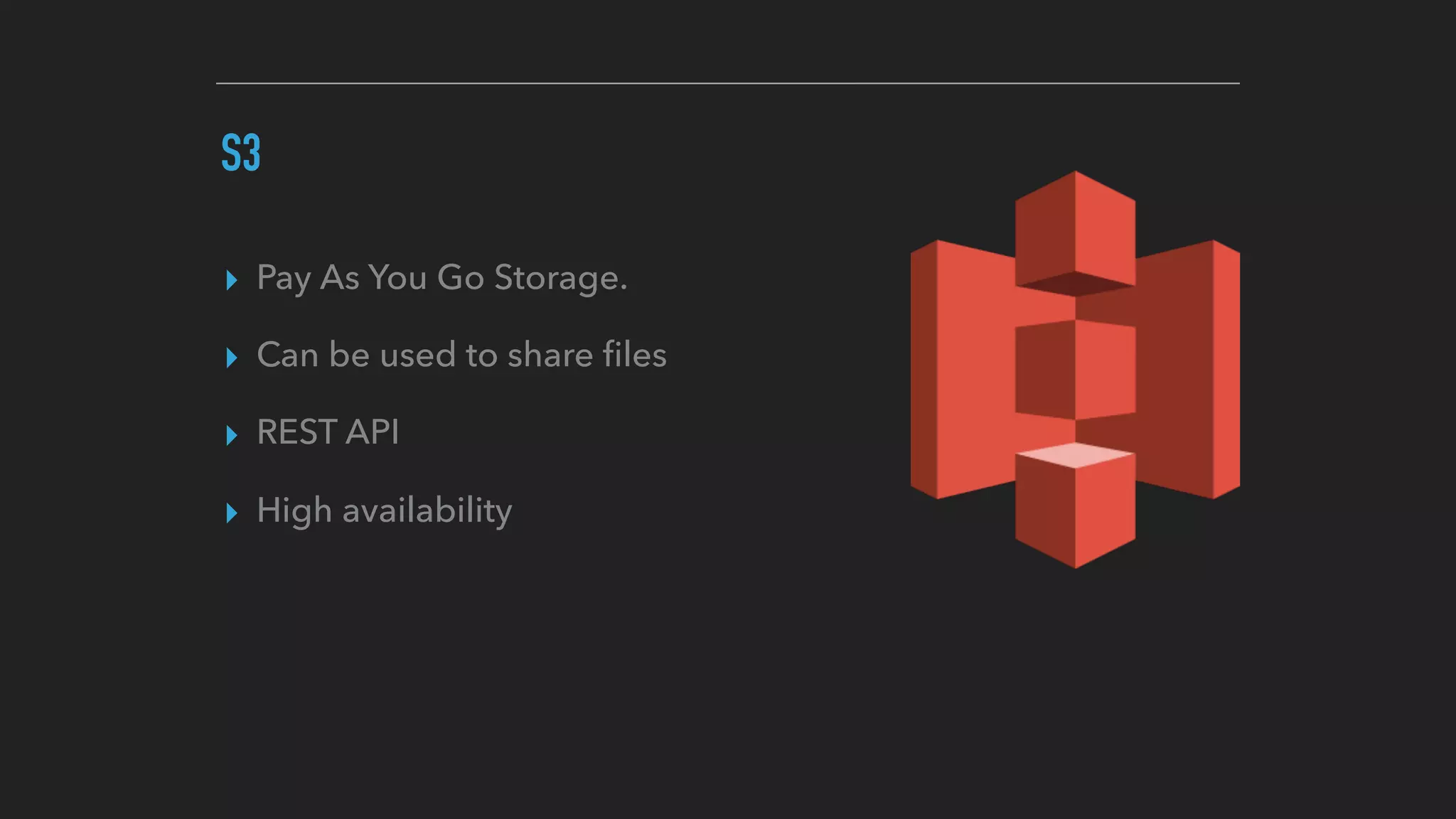 S3
▸ Pay As You Go Storage.
▸ Can be used to share ﬁles
▸ REST API
▸ High availability
 