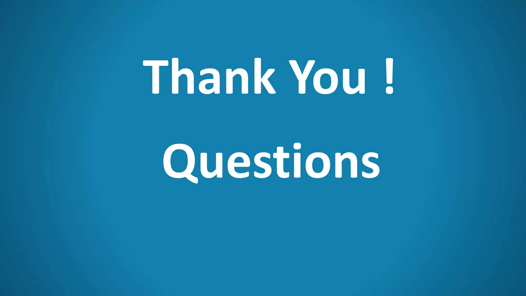 Questions
Thank You !
 
