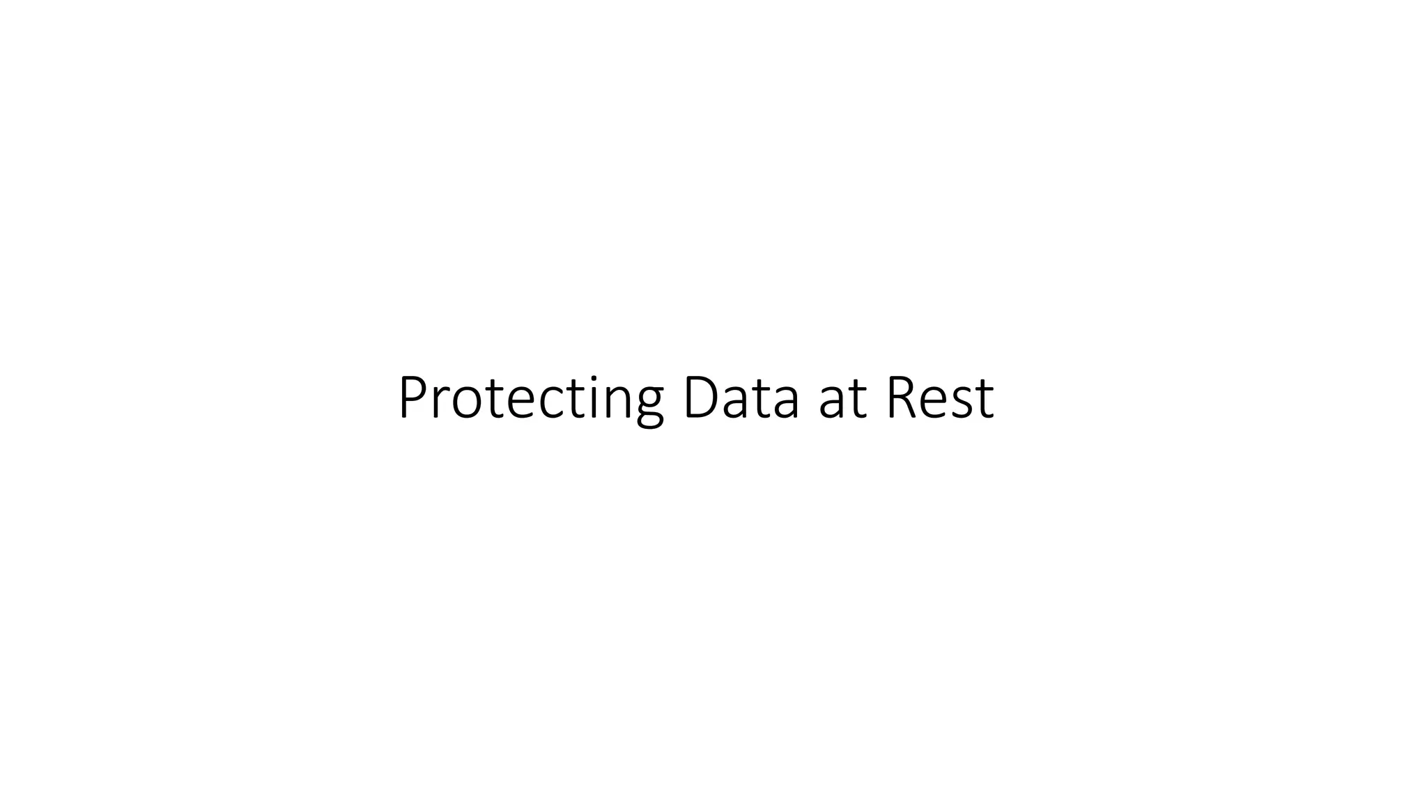 Protecting Data at Rest
 