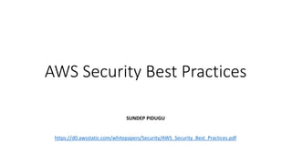 AWS Security Best Practices
SUNDEP PIDUGU
https://d0.awsstatic.com/whitepapers/Security/AWS_Security_Best_Practices.pdf
 