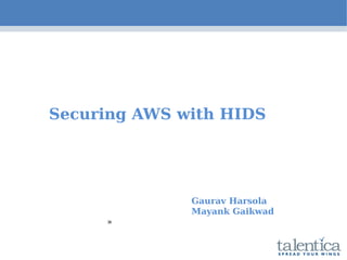 Securing AWS with HIDS
Gaurav Harsola
Mayank Gaikwad
»
 