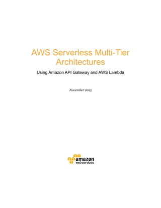 AWS Serverless Multi-Tier
Architectures
Using Amazon API Gateway and AWS Lambda
November 2015
 