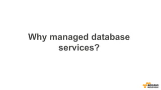 Why managed database
services?
 