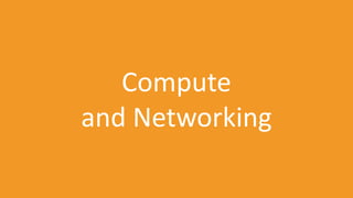 Compute
and Networking
 