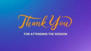 FOR ATTENDING THE SESSION
 