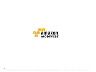 49
     © 2012 Amazon.com, Inc. and its affiliates. All rights reserved. May not be copied, modified or distributed in whole or in part without the express consent of Amazon.com, Inc.
 