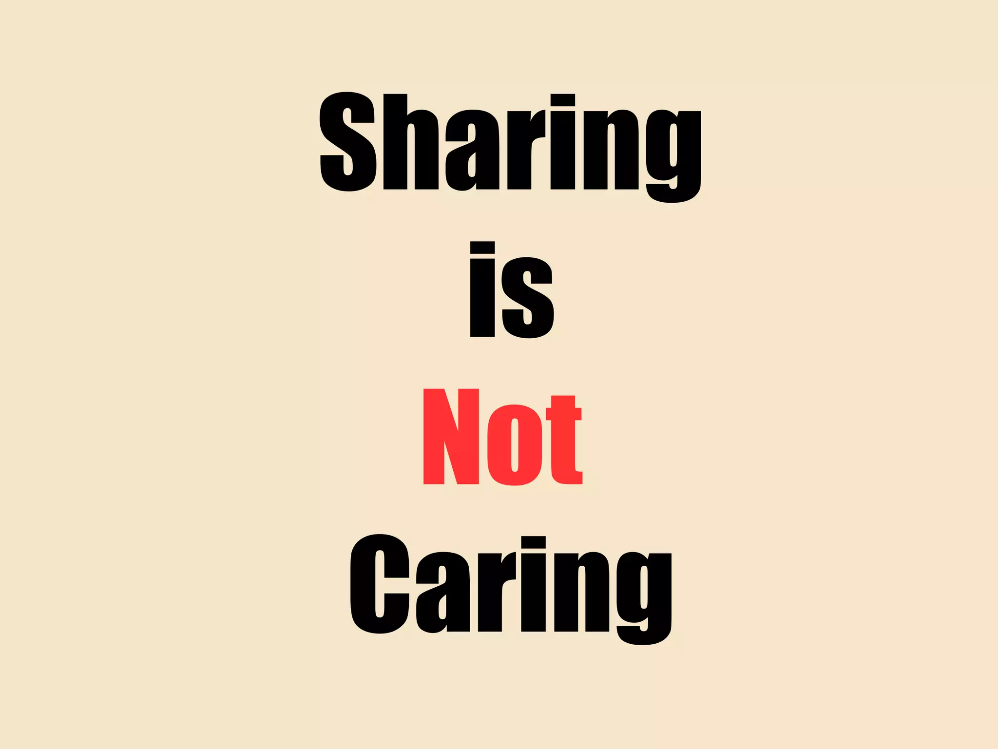 Sharing
is
Not
Caring
 