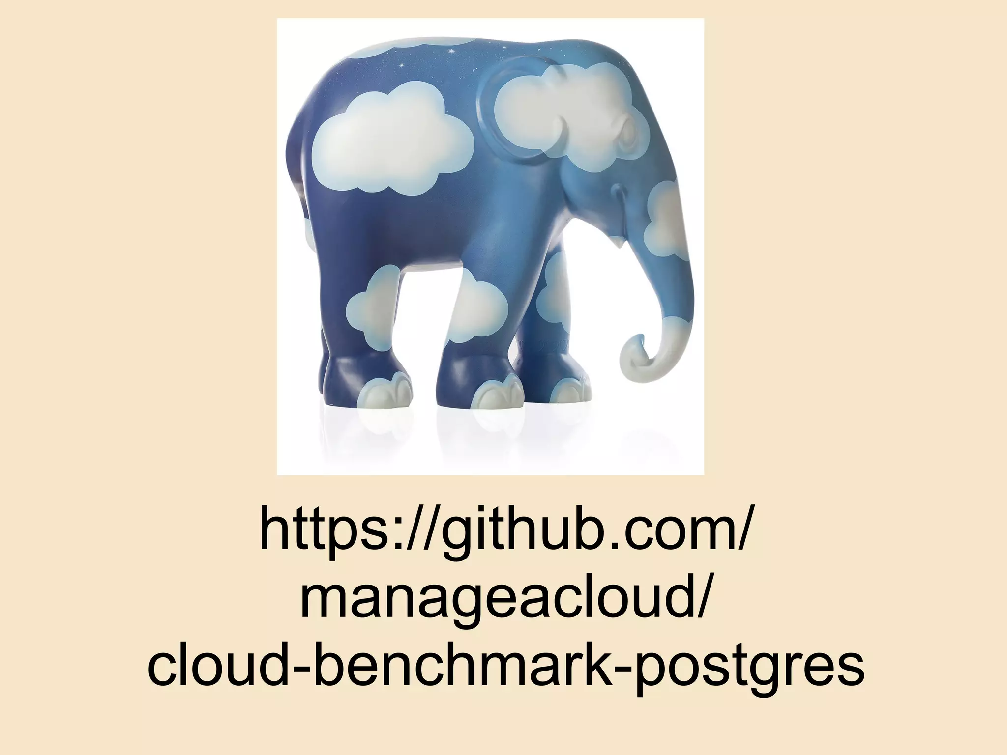 https://github.com/
manageacloud/
cloud-benchmark-postgres
 