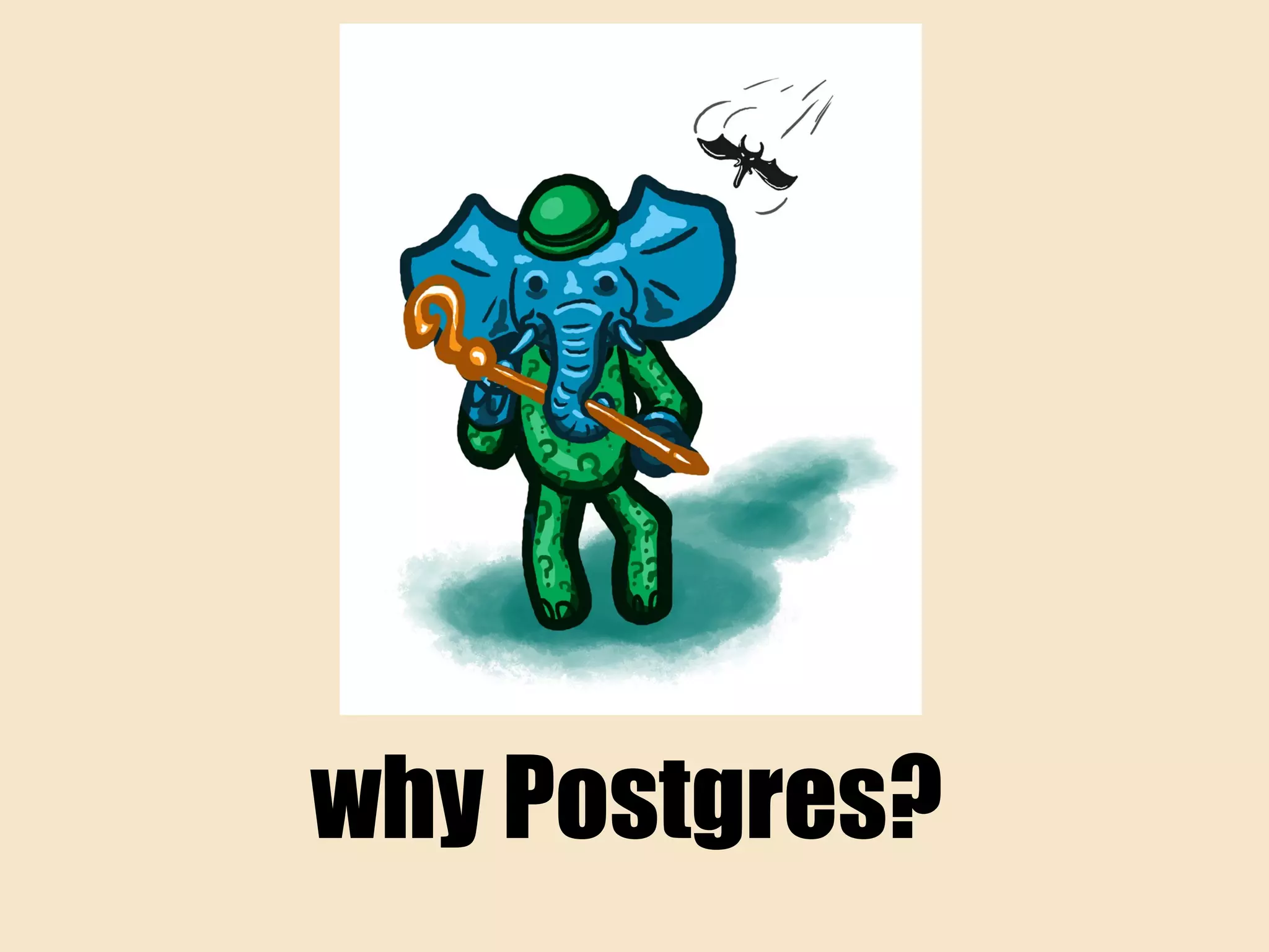 why Postgres?
 
