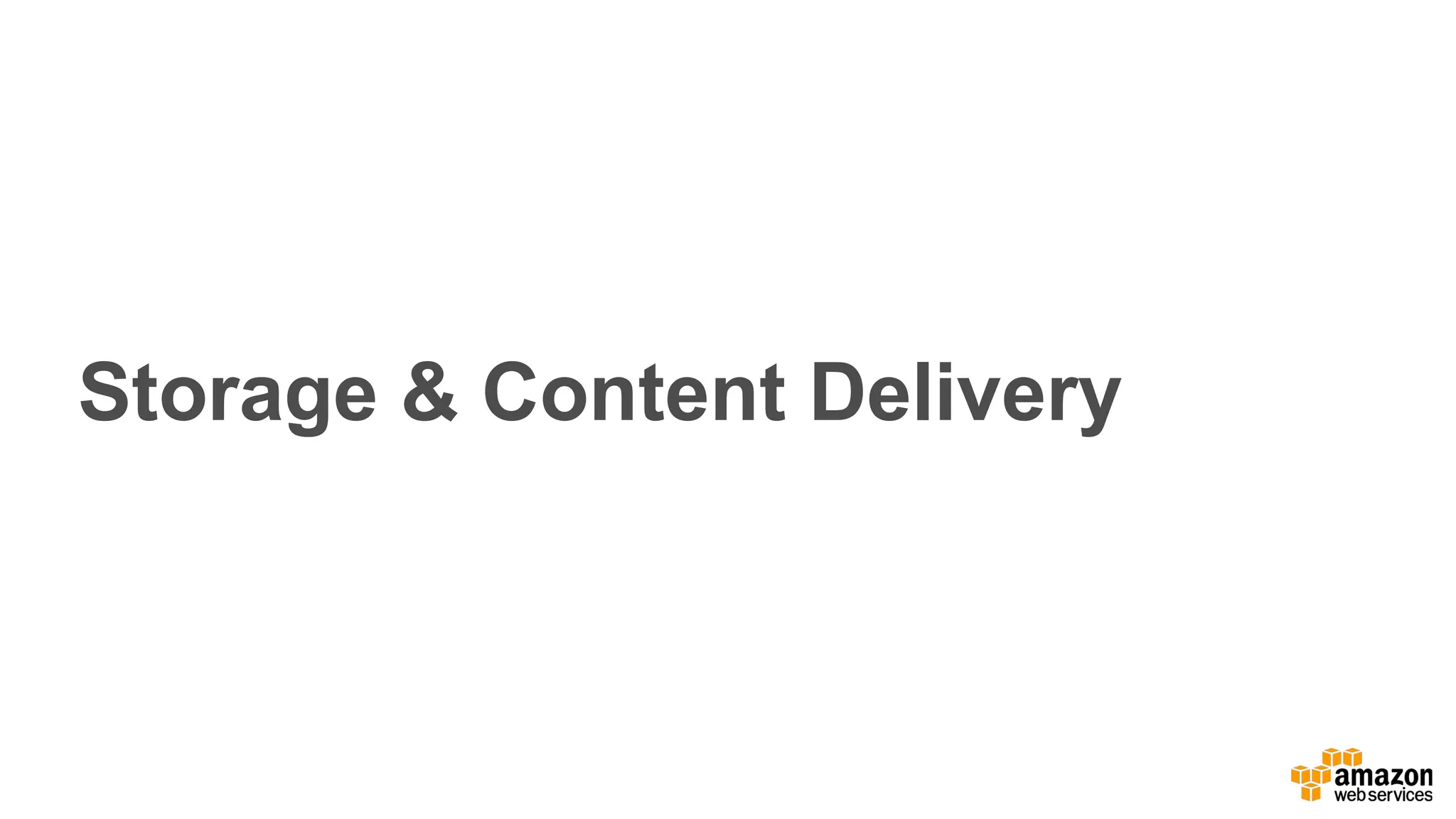 Storage & Content Delivery
 