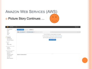 AMAZON WEB SERVICES (AWS) 
 Picture Story Continues … 
 