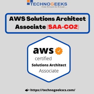 https://technogeekscs.com/
AWS Solutions Architect
Associate (SAA-CO2)
aws
certified
Solutions Architect
Associate
 