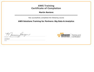 AWS Training
Certificate of Completion
Martin Reniere
Has successfully completed the following course
AWS Solutions Training for Partners: Big Data & Analytics
Director, Training & Certification
1/2/2017
Date
 