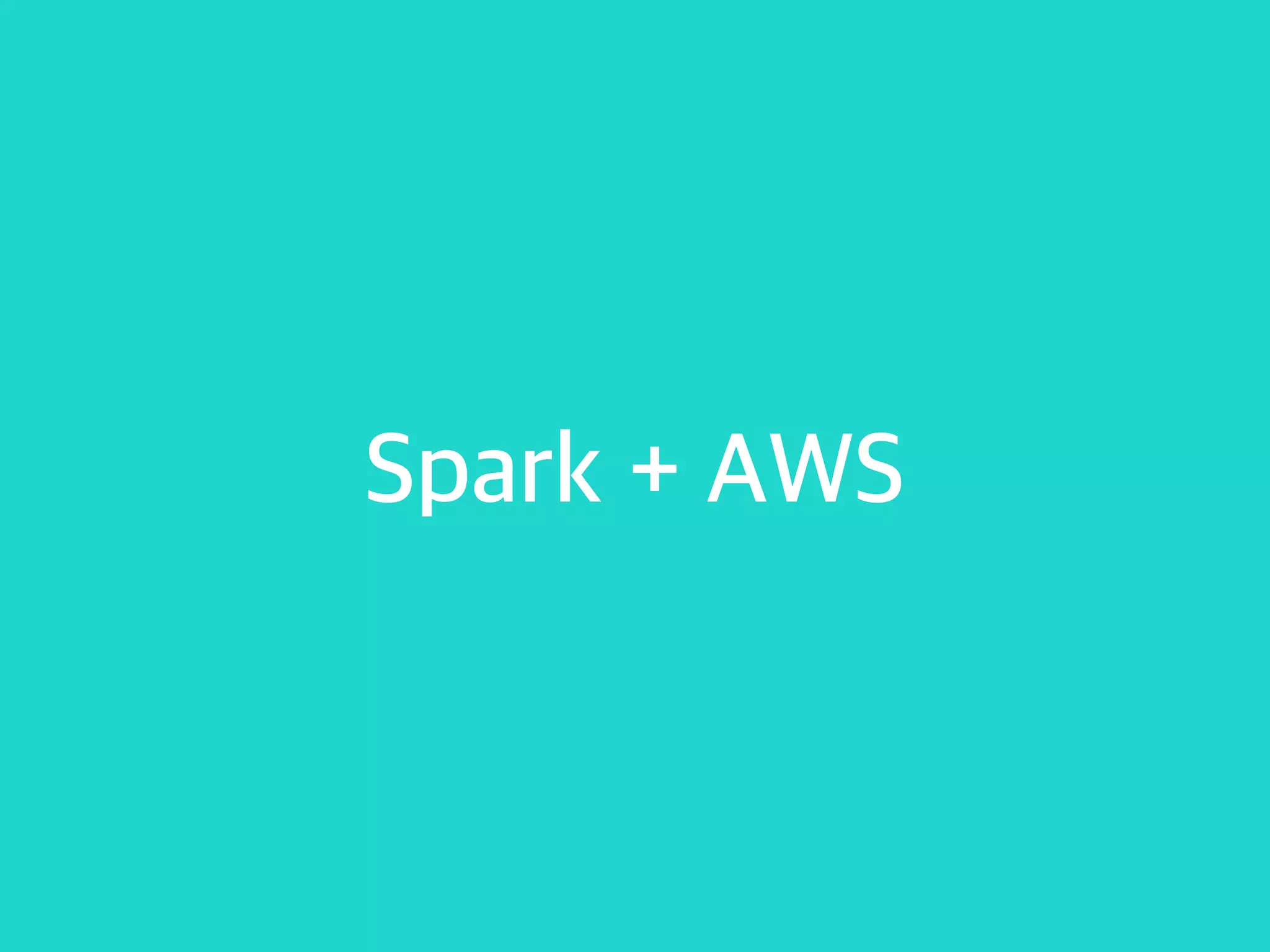 Spark + AWS
 