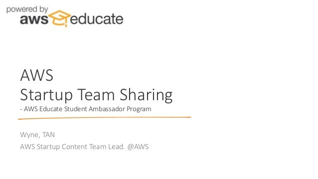 Wyne, TAN
AWS Startup Content Team Lead. @AWS
AWS
Startup Team Sharing
- AWS Educate Student Ambassador Program
 