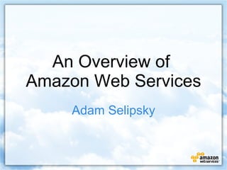An Overview of  Amazon Web Services Adam Selipsky 