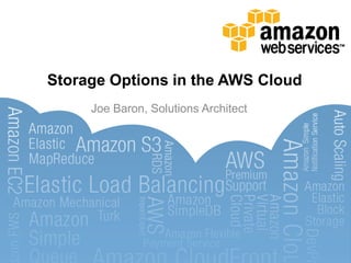 Storage Options in the AWS Cloud
     Joe Baron, Solutions Architect
 