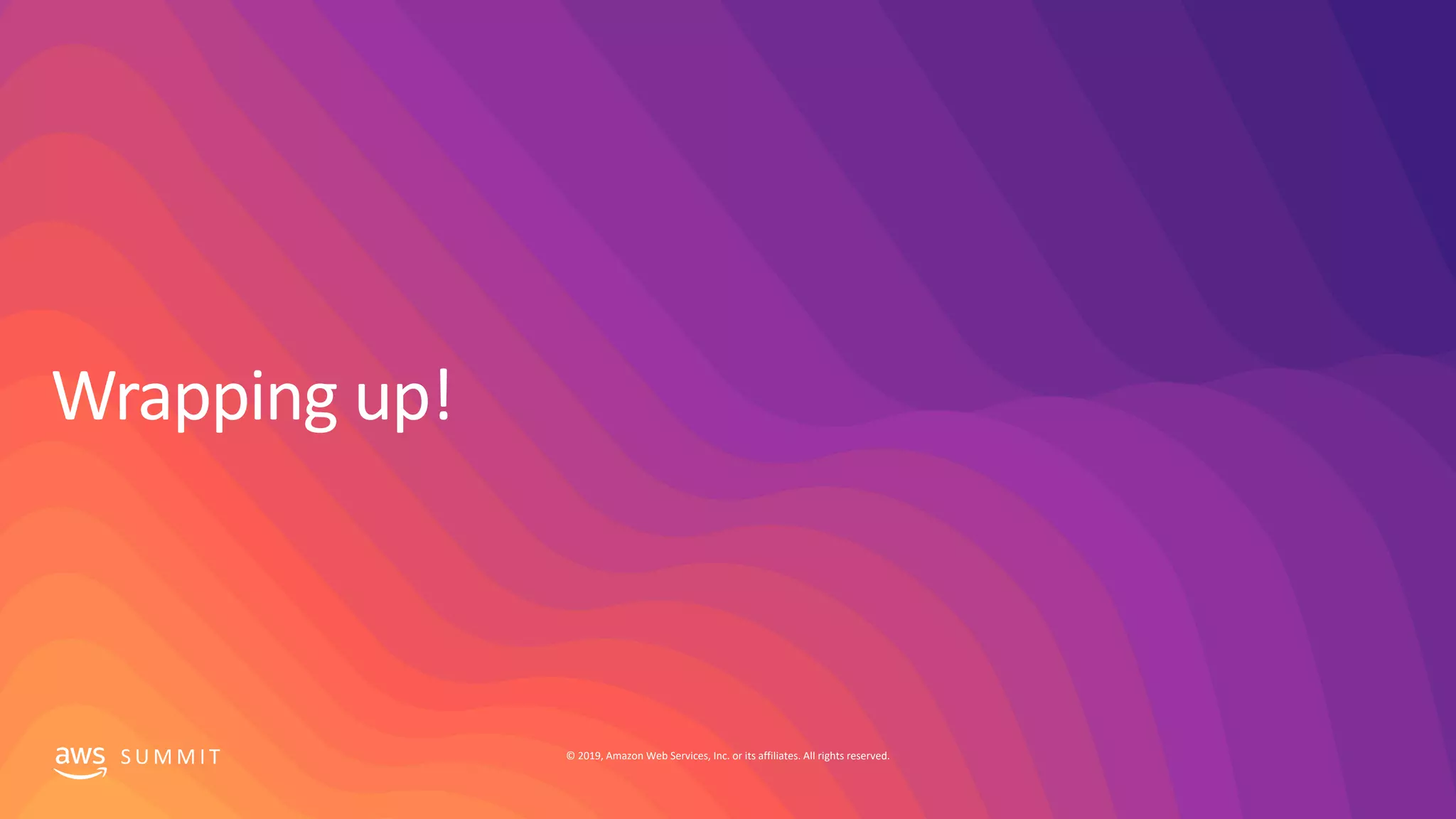 S U M M I T © 2019, Amazon Web Services, Inc. or its affiliates. All rights reserved.
 