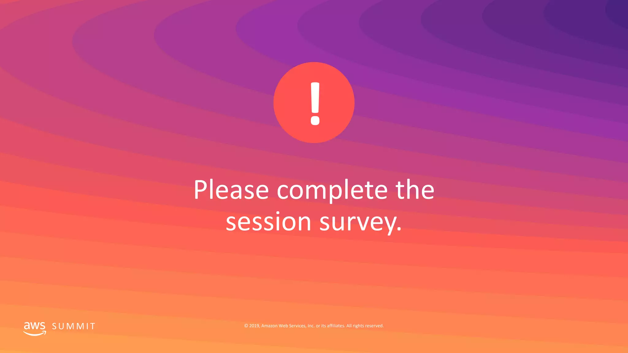 S U M M I T © 2019, Amazon Web Services, Inc. or its affiliates. All rights reserved.
 