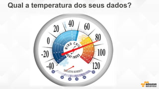 Qual a temperatura dos seus dados?
 