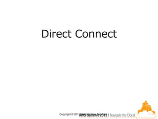 Direct Connect




   Copyright © 2011 Amazon Web Services
 