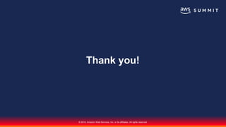 © 2018, Amazon Web Services, Inc. or its affiliates. All rights reserved.
Thank you!
 