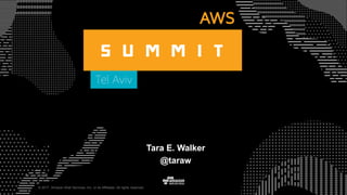 © 2017, Amazon Web Services, Inc. or its Affiliates. All rights reserved.
Tara E. Walker
@taraw
 