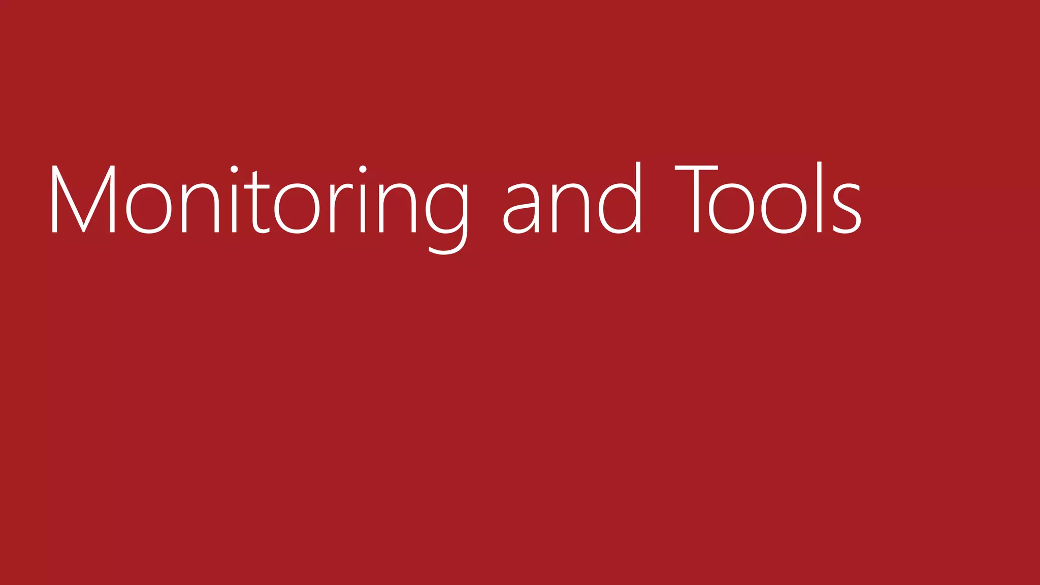 Monitoring and Tools
 