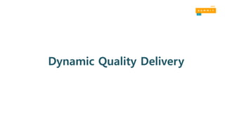 Dynamic Quality Delivery
 