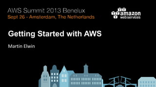 Getting Started with AWS
Martin Elwin
 