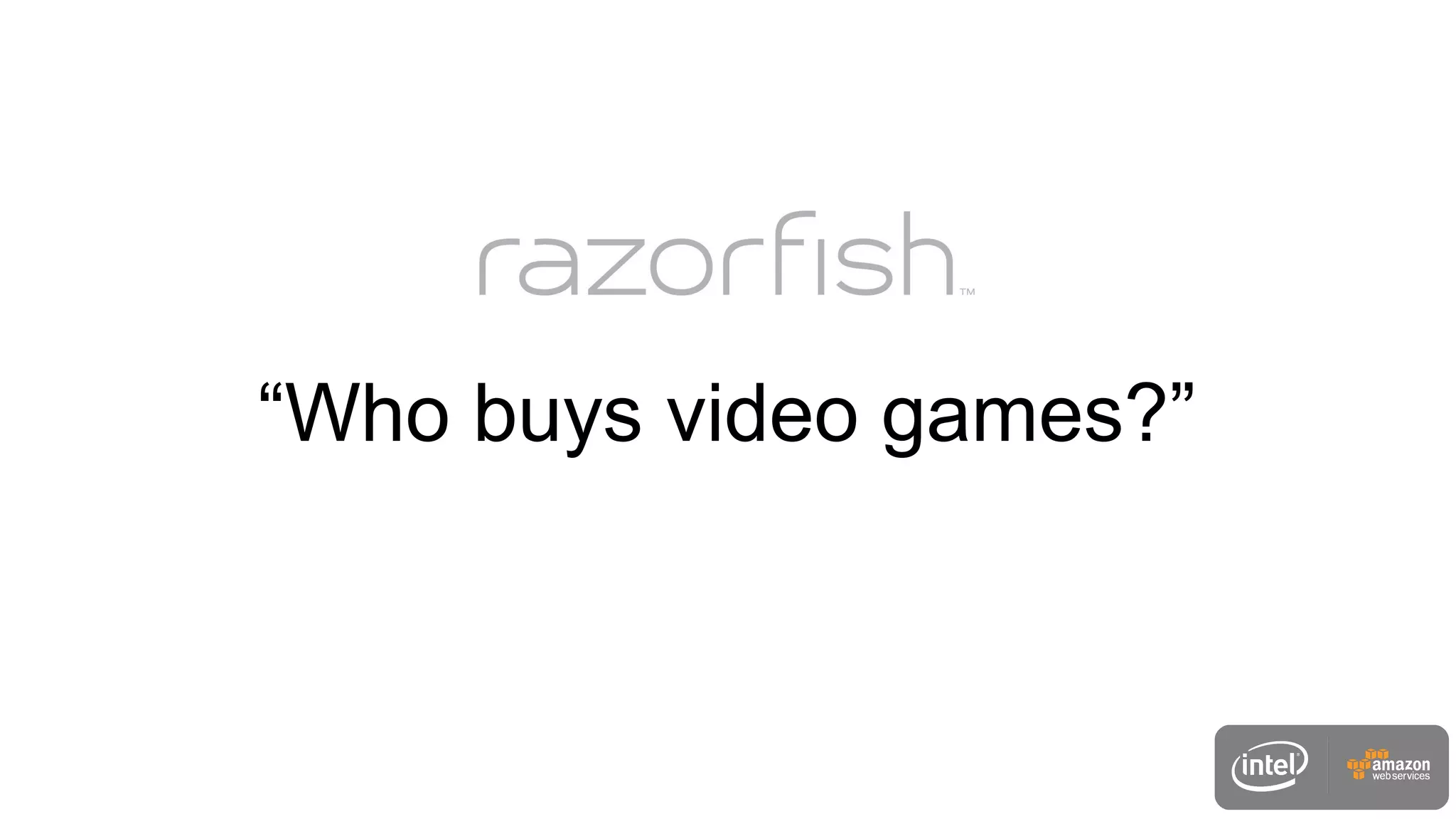 “Who buys video games?”
 