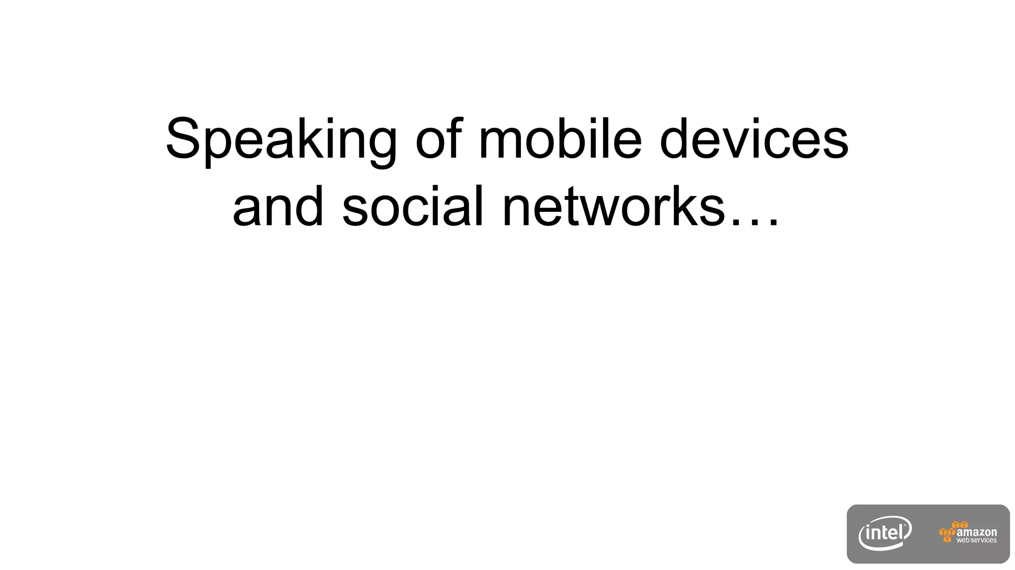 Speaking of mobile devices
and social networks…
 