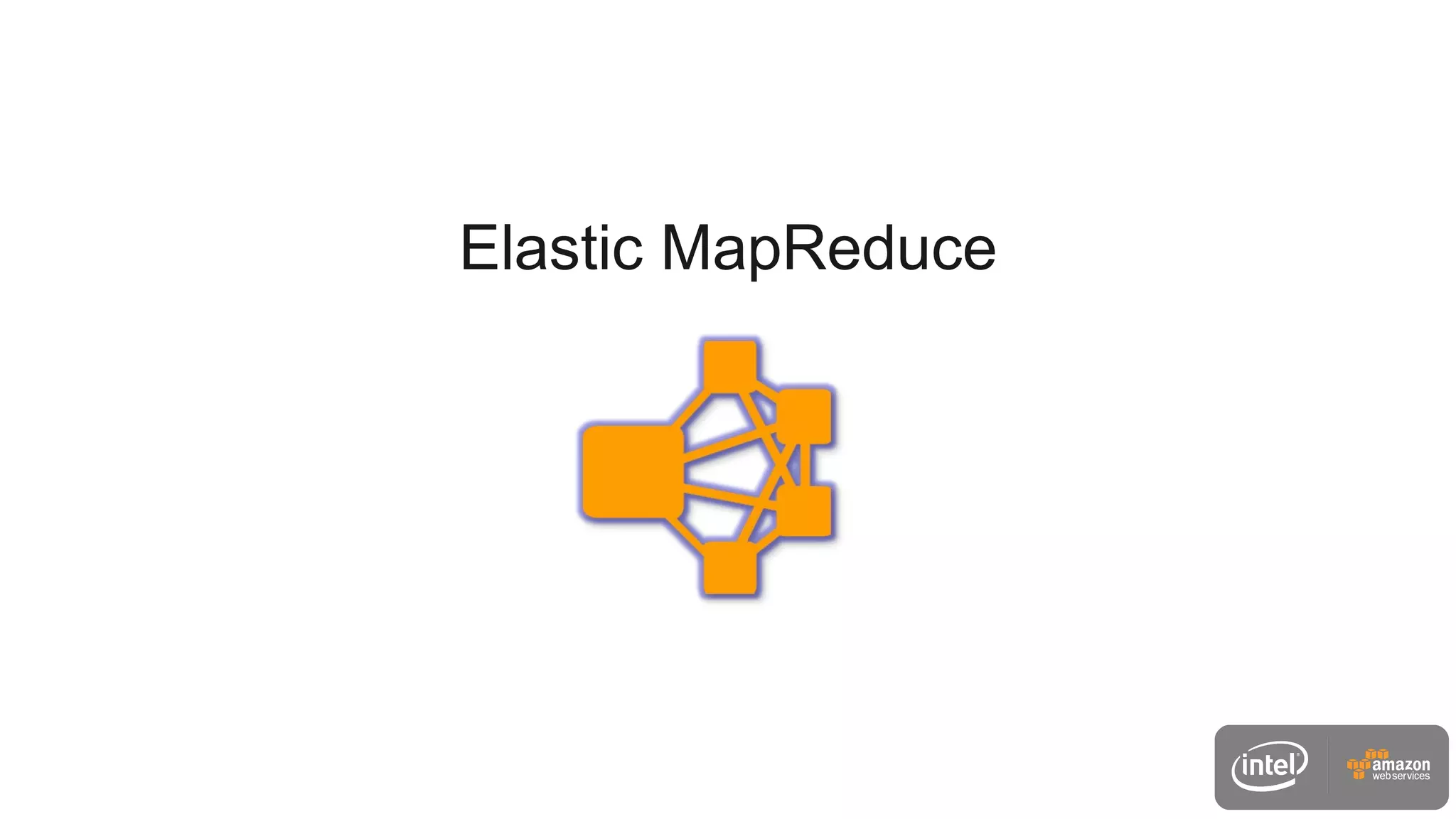 Elastic MapReduce
 