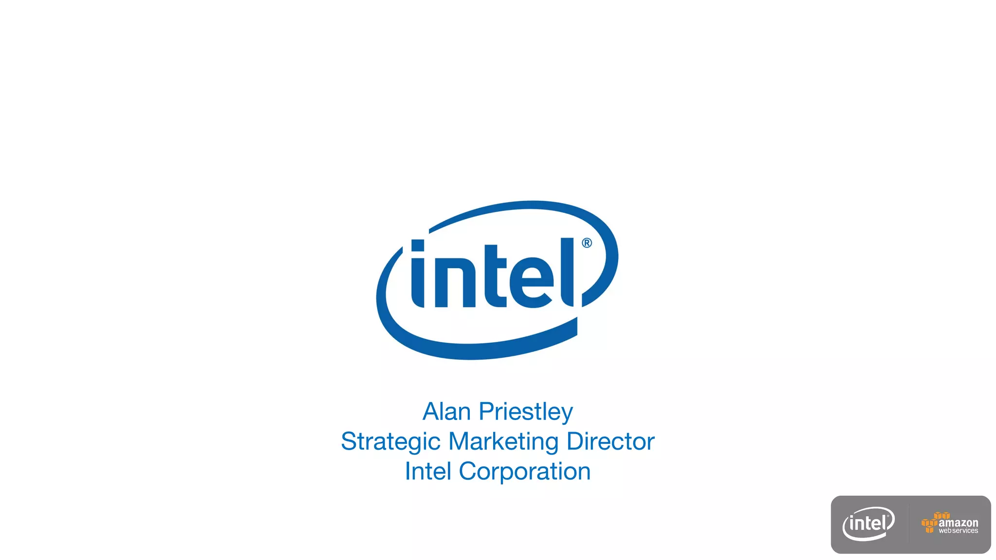 Alan Priestley
Strategic Marketing Director
Intel Corporation
 