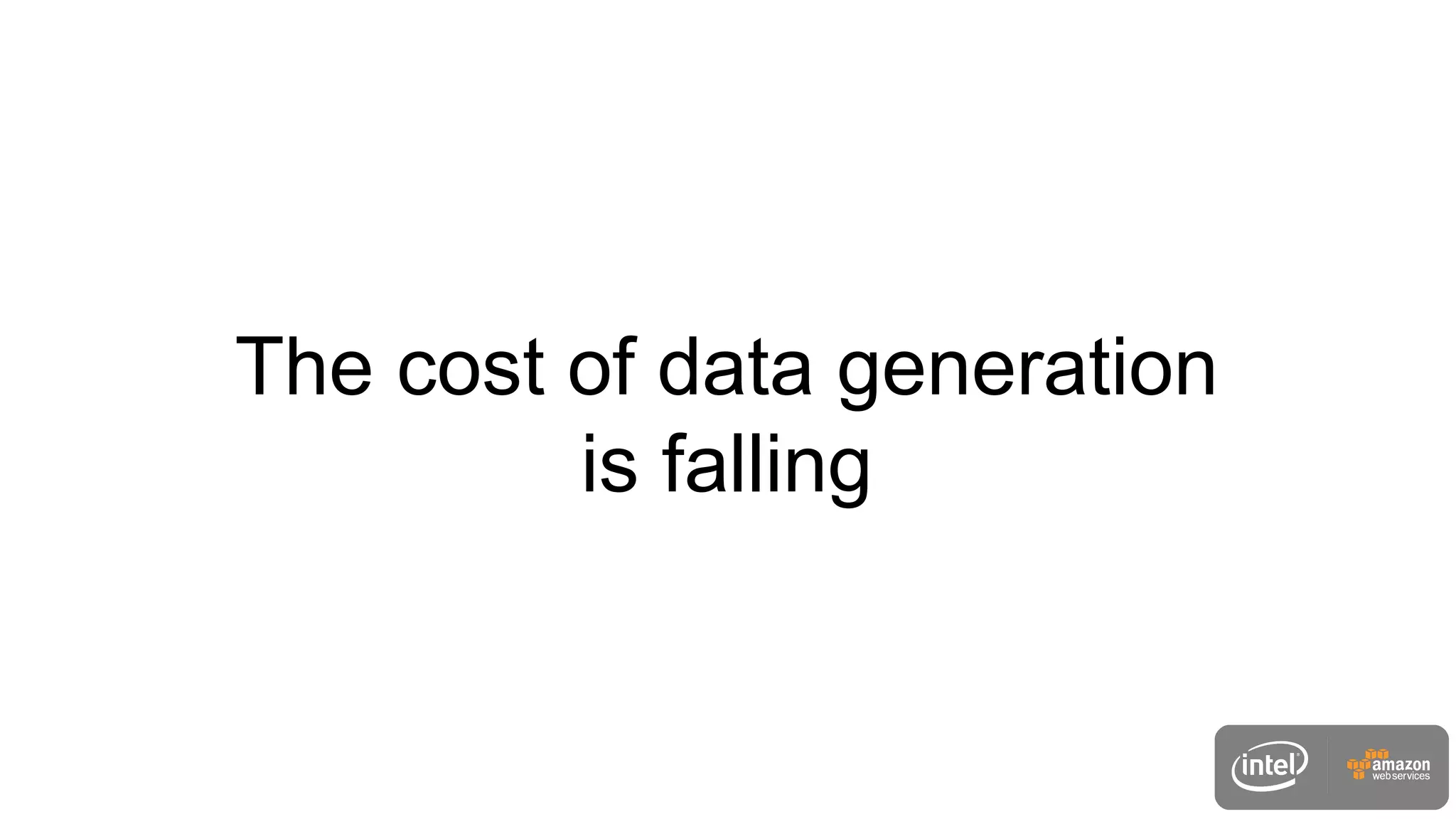 The cost of data generation
is falling
 