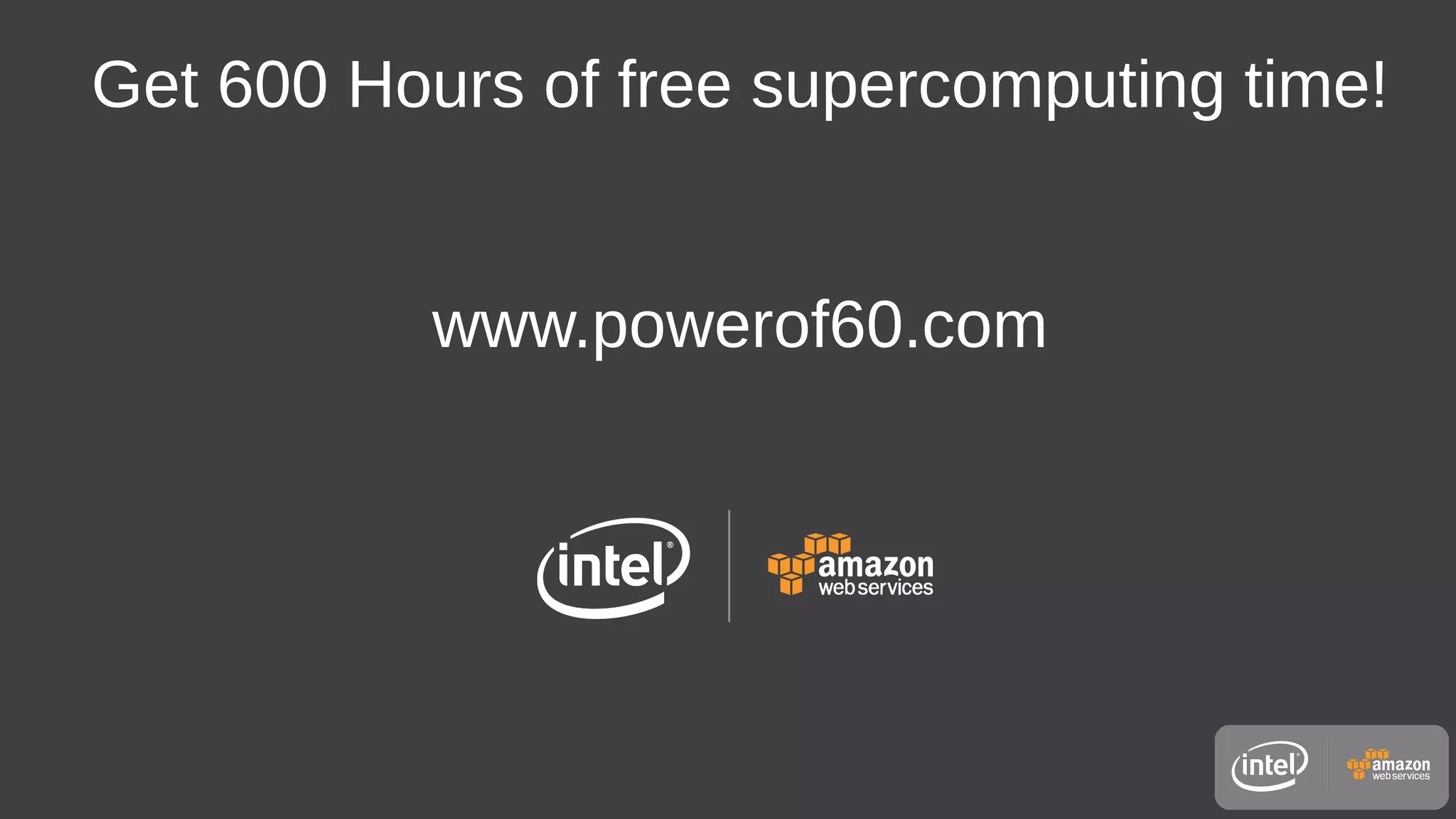 Get 600 Hours of free supercomputing time!
www.powerof60.com
 