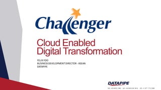 Cloud Enabled
Digital Transformation
US: +1 877. 773.3306UK: +44 800.634.3414SG: +65 6653.1960
FELIX	FOO
BUSINESS	DEVELOPMENT	DIRECTOR	- ASEAN
DATAPIPE
 