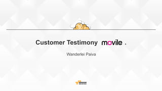 Customer Testimony .
Wanderlei Paiva
 