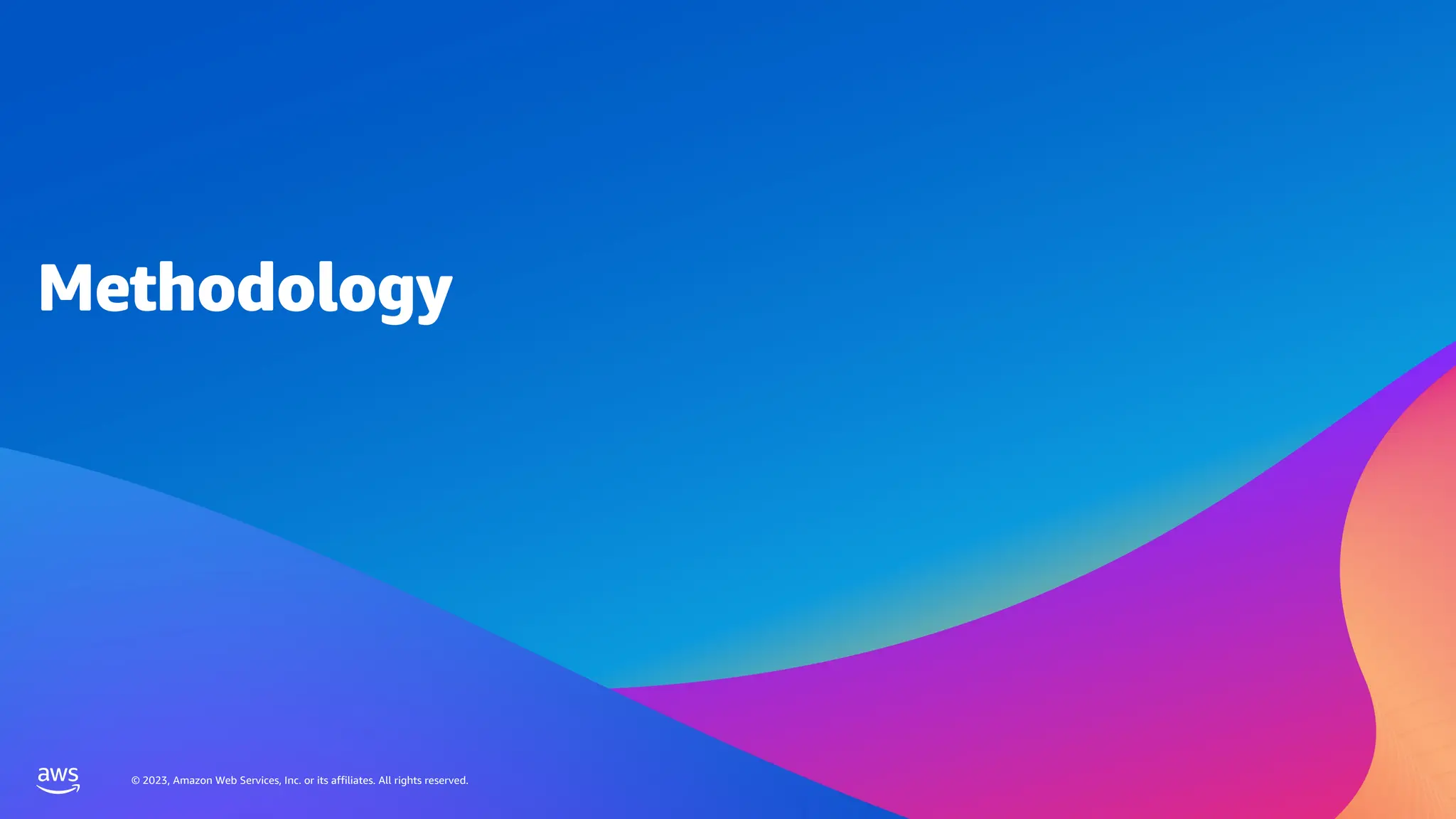 © 2023, Amazon Web Services, Inc. or its affiliates. All rights reserved.
© 2023, Amazon Web Services, Inc. or its affiliates. All rights reserved.
Methodology
 