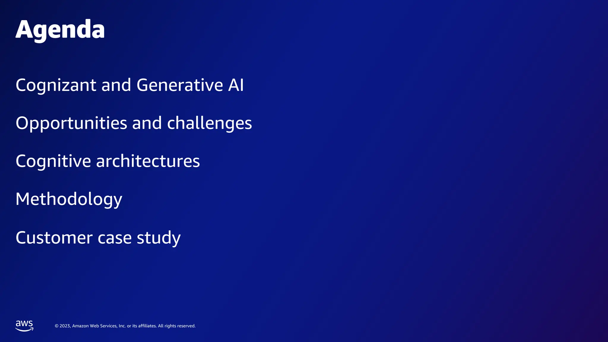 © 2023, Amazon Web Services, Inc. or its affiliates. All rights reserved.
Cognizant and Generative AI
Opportunities and challenges
Cognitive architectures
Methodology
Customer case study
Agenda
 