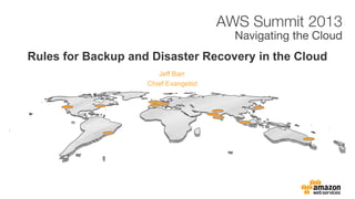 Rules for Backup and Disaster Recovery in the Cloud
Jeff Barr
Chief Evangelist

 