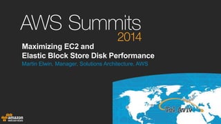 Maximizing EC2 and 
Elastic Block Store Disk Performance 
Martin Elwin, Manager, Solutions Architecture, AWS 
 
