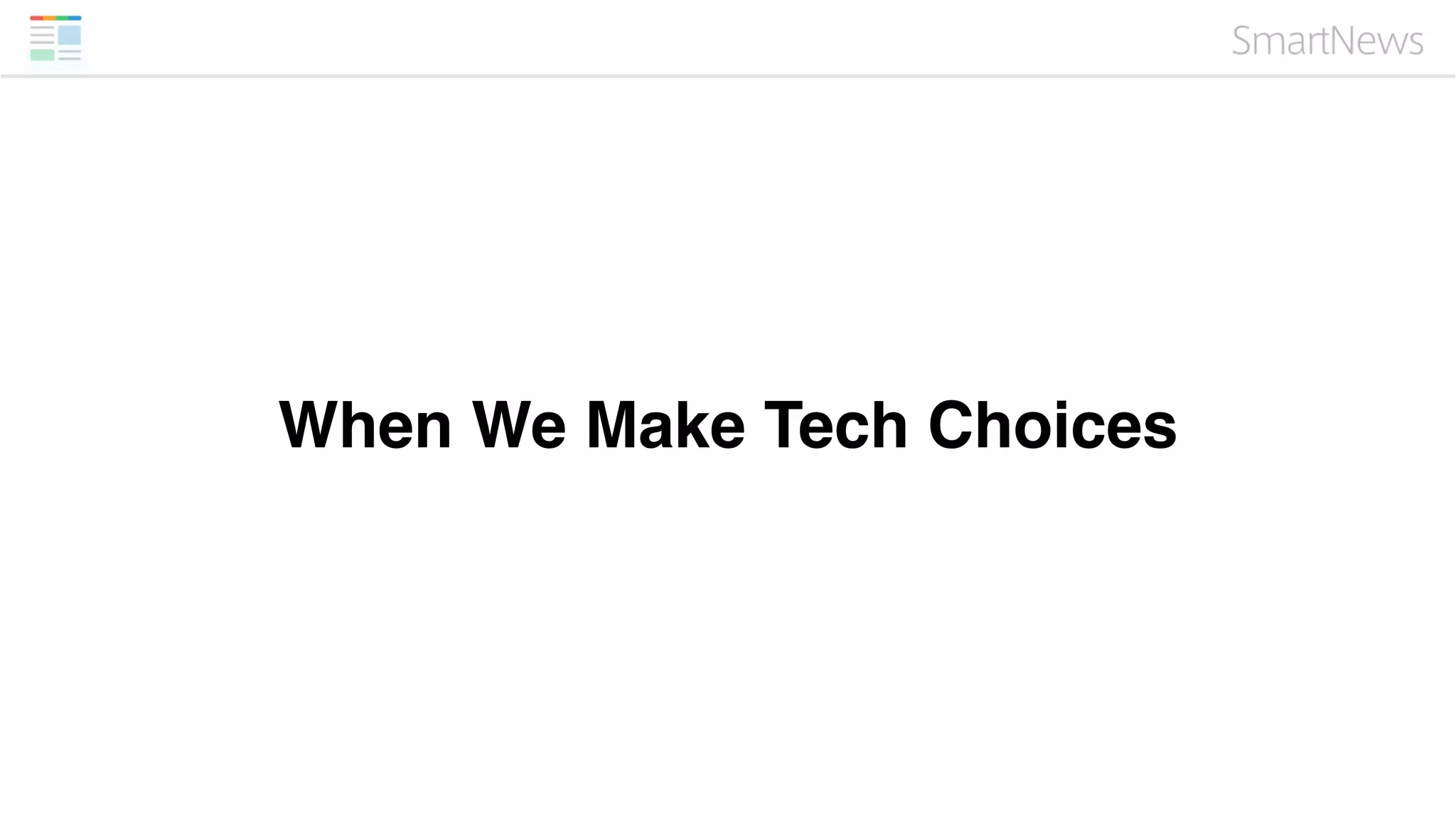 When We Make Tech Choices
 