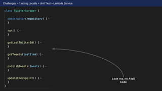 Challenges > Testing Locally > Unit Test > Lambda Service
Look ma, no AWS
Code
 