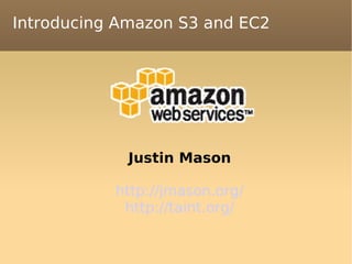 Introducing Amazon S3 and EC2 ,[object Object],[object Object],[object Object]