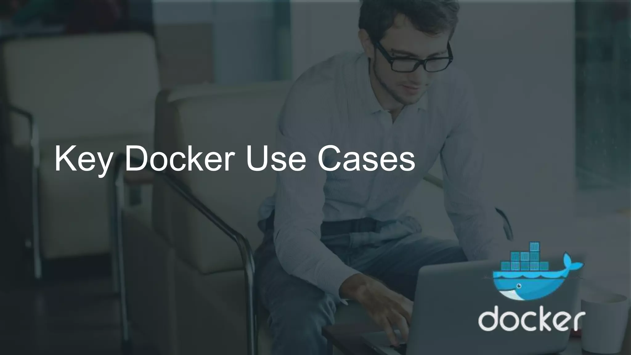 Key Docker Use Cases
 