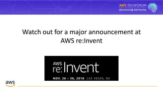 Watch out for a major announcement at
AWS re:Invent
 