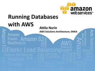 Running Databaseswith AWS Attila Narin	AWS Solutions Architecture, EMEA 
